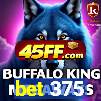 bet 375